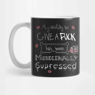 My ability to give a f**k has been medicinally supressed Mug